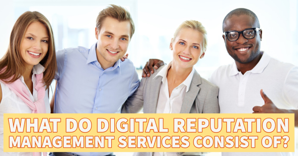What Do Digital Reputation Management Services Consist Of?
